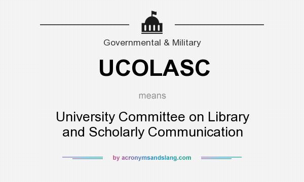 What does UCOLASC mean? It stands for University Committee on Library and Scholarly Communication