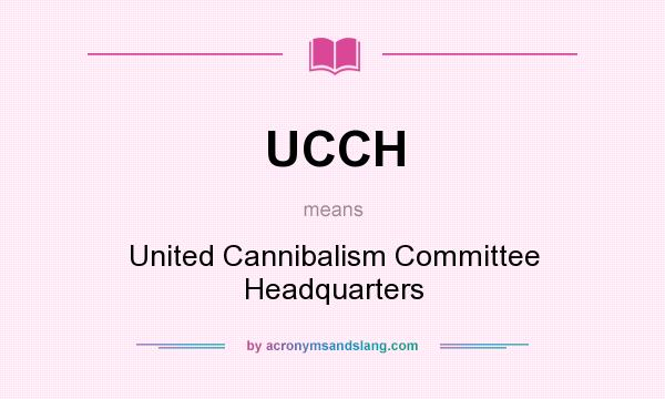 What does UCCH mean? It stands for United Cannibalism Committee Headquarters