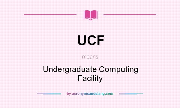 What does UCF mean? It stands for Undergraduate Computing Facility