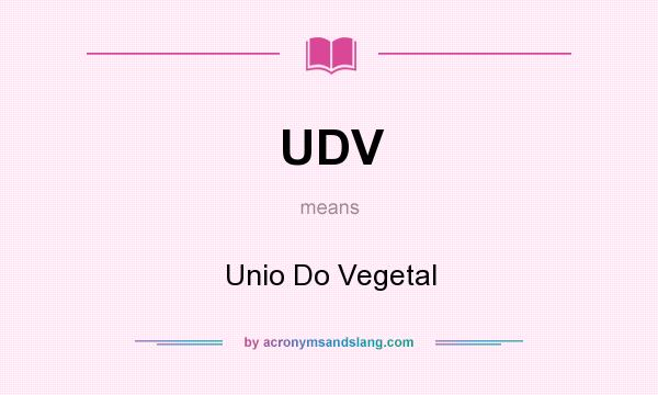 What does UDV mean? It stands for Unio Do Vegetal