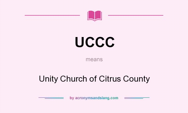 What does UCCC mean? It stands for Unity Church of Citrus County