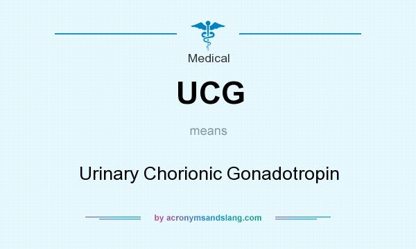 What does UCG mean? It stands for Urinary Chorionic Gonadotropin