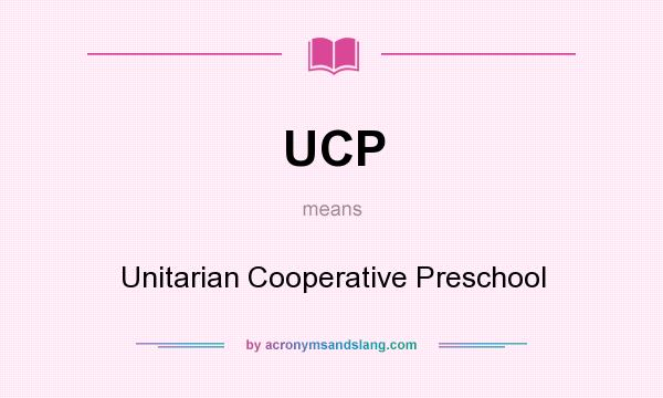 What does UCP mean? It stands for Unitarian Cooperative Preschool