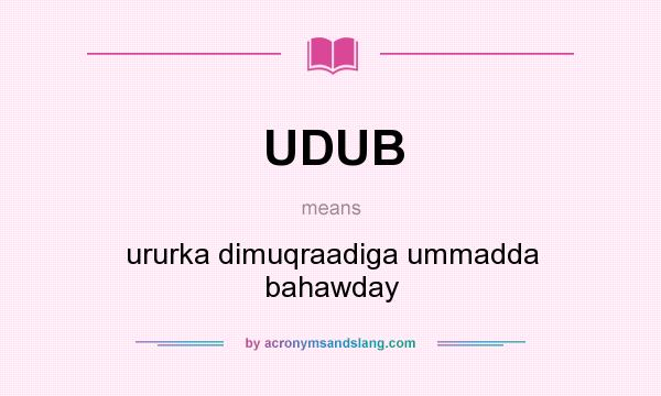 What does UDUB mean? It stands for ururka dimuqraadiga ummadda bahawday