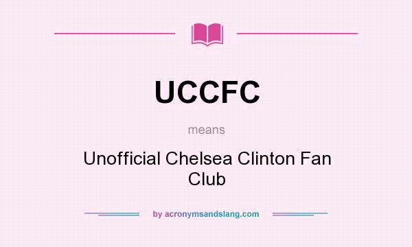 What does UCCFC mean? It stands for Unofficial Chelsea Clinton Fan Club