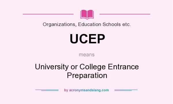 What does UCEP mean? It stands for University or College Entrance Preparation