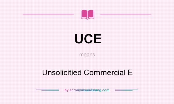 What does UCE mean? It stands for Unsolicitied Commercial E