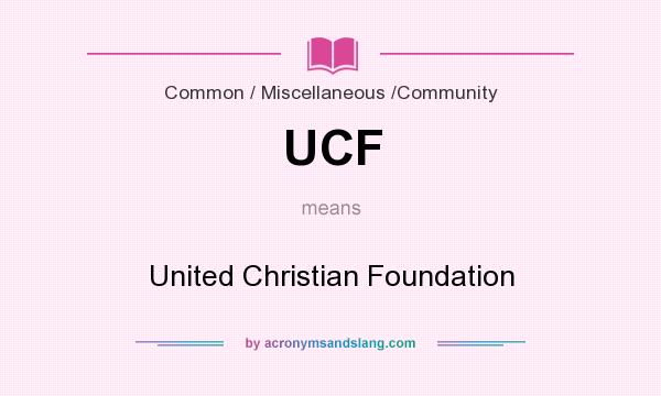 What does UCF mean? It stands for United Christian Foundation