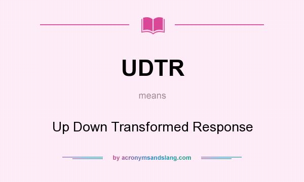 What does UDTR mean? It stands for Up Down Transformed Response