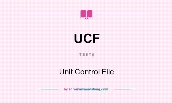 What does UCF mean? It stands for Unit Control File