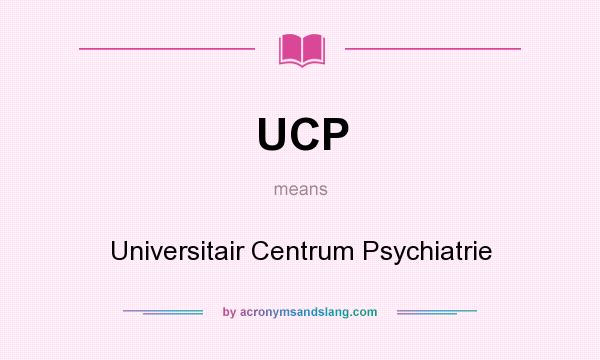 What does UCP mean? It stands for Universitair Centrum Psychiatrie