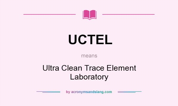 What does UCTEL mean? It stands for Ultra Clean Trace Element Laboratory