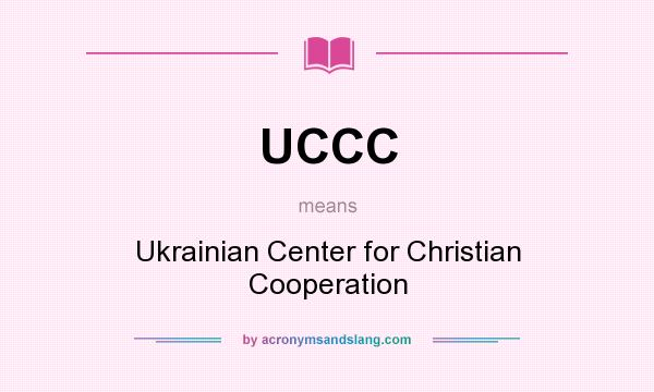 What does UCCC mean? It stands for Ukrainian Center for Christian Cooperation
