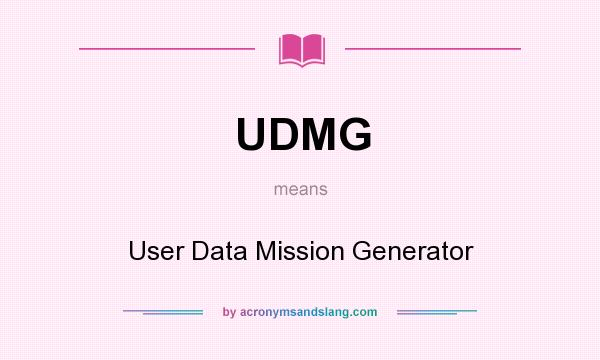 What does UDMG mean? It stands for User Data Mission Generator