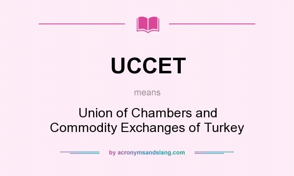 What does UCCET mean? It stands for Union of Chambers and Commodity Exchanges of Turkey