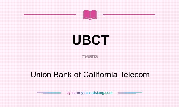 What does UBCT mean? It stands for Union Bank of California Telecom