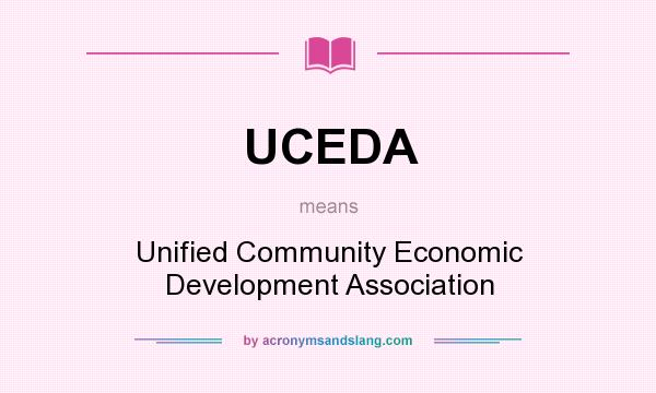 What does UCEDA mean? It stands for Unified Community Economic Development Association