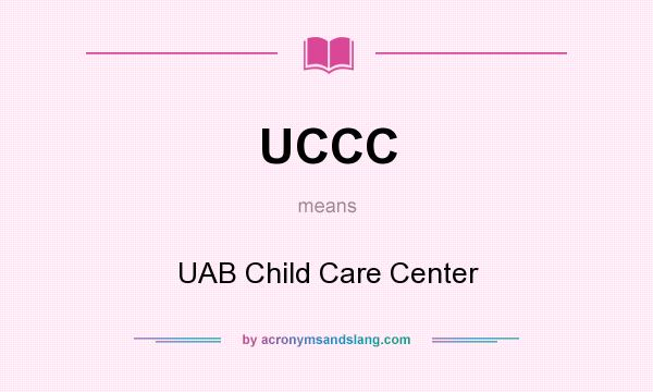 What does UCCC mean? It stands for UAB Child Care Center