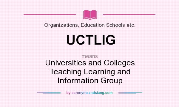 What does UCTLIG mean? It stands for Universities and Colleges Teaching Learning and Information Group