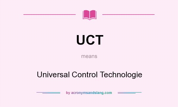 What does UCT mean? It stands for Universal Control Technologie