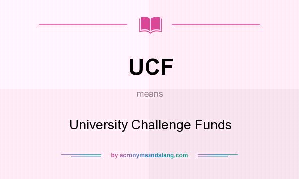 What does UCF mean? It stands for University Challenge Funds