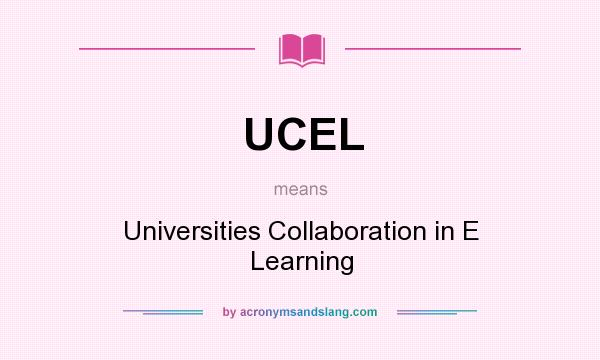 What does UCEL mean? It stands for Universities Collaboration in E Learning