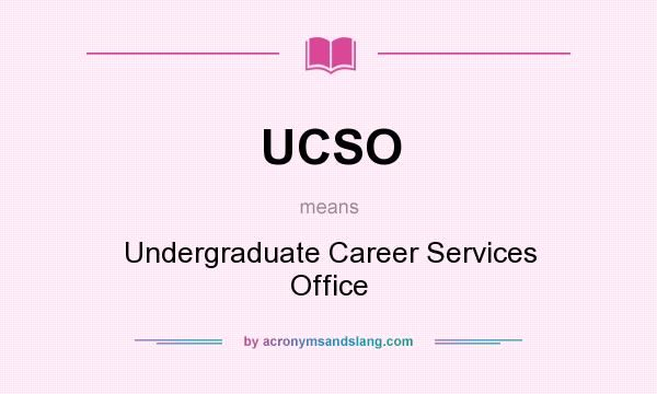 What does UCSO mean? It stands for Undergraduate Career Services Office