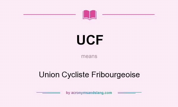 What does UCF mean? It stands for Union Cycliste Fribourgeoise