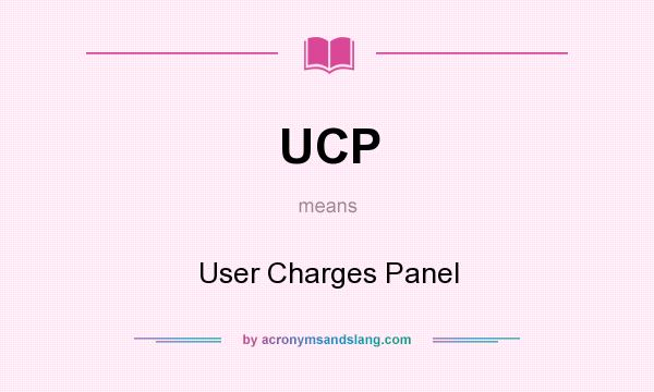 What does UCP mean? It stands for User Charges Panel