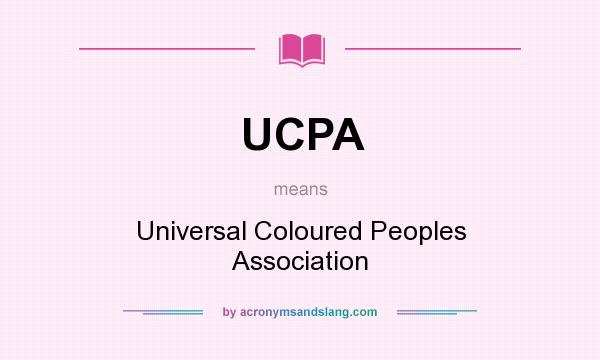 What does UCPA mean? It stands for Universal Coloured Peoples Association
