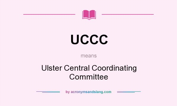 What does UCCC mean? It stands for Ulster Central Coordinating Committee