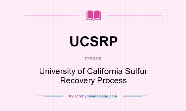 What does UCSRP mean? It stands for University of California Sulfur Recovery Process
