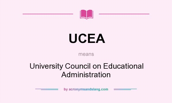 What does UCEA mean? It stands for University Council on Educational Administration