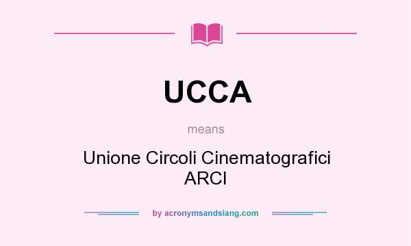 What does UCCA mean? It stands for Unione Circoli Cinematografici ARCI