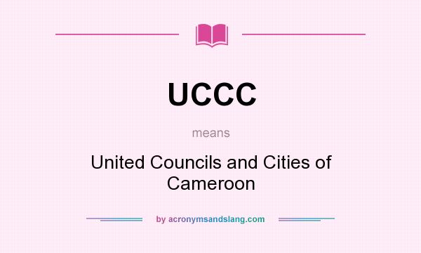 What does UCCC mean? It stands for United Councils and Cities of Cameroon