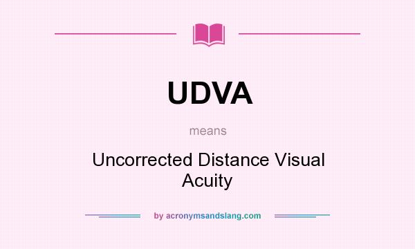 What does UDVA mean? It stands for Uncorrected Distance Visual Acuity