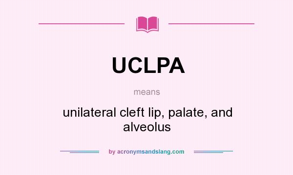 What does UCLPA mean? It stands for unilateral cleft lip, palate, and alveolus