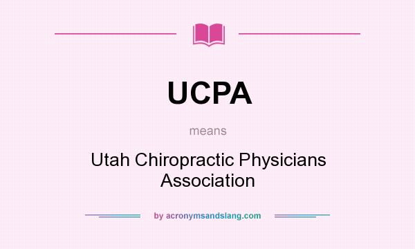 What does UCPA mean? It stands for Utah Chiropractic Physicians Association