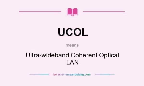 What does UCOL mean? It stands for Ultra-wideband Coherent Optical LAN