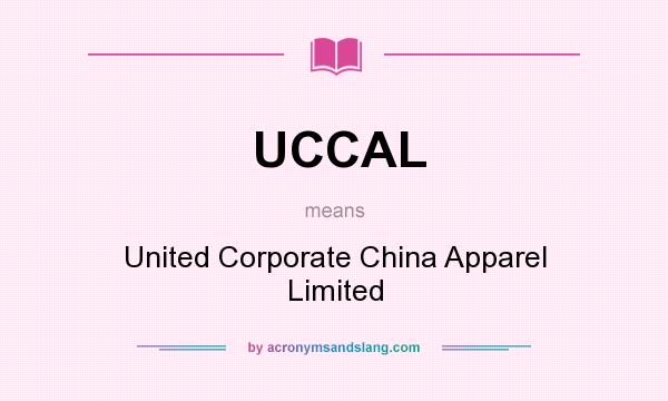 What does UCCAL mean? It stands for United Corporate China Apparel Limited