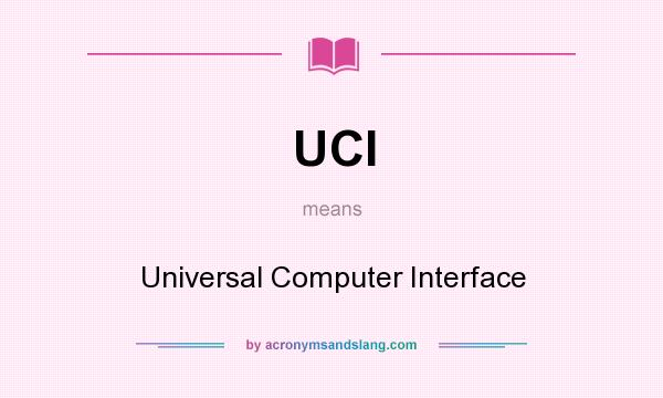 What does UCI mean? It stands for Universal Computer Interface