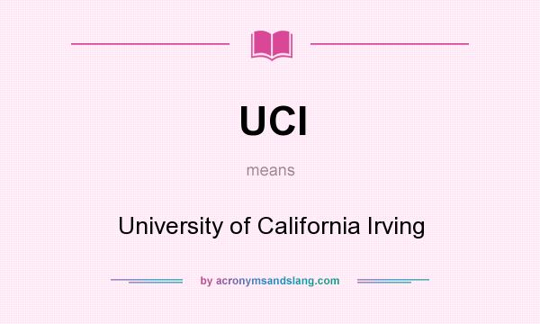 What does UCI mean? It stands for University of California Irving