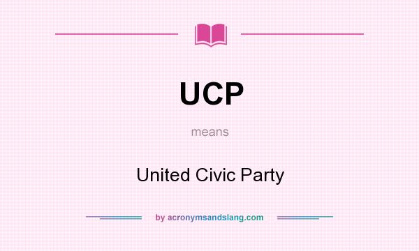 What does UCP mean? It stands for United Civic Party