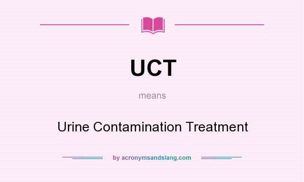 What does UCT mean? It stands for Urine Contamination Treatment