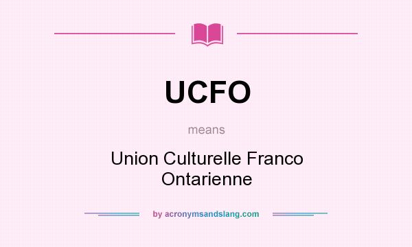 What does UCFO mean? It stands for Union Culturelle Franco Ontarienne