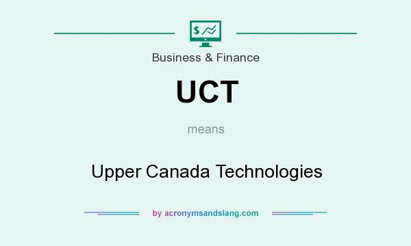 What does UCT mean? It stands for Upper Canada Technologies