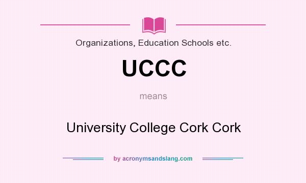 What does UCCC mean? It stands for University College Cork Cork