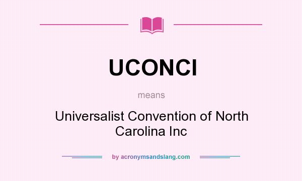 What does UCONCI mean? It stands for Universalist Convention of North Carolina Inc
