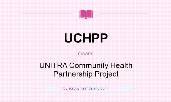 What does UCHPP mean? It stands for UNITRA Community Health Partnership Project
