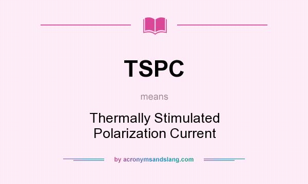 What does TSPC mean? It stands for Thermally Stimulated Polarization Current